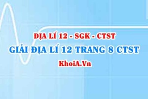 Giải Địa lí 12 trang 8 Chân trời Sáng tạo